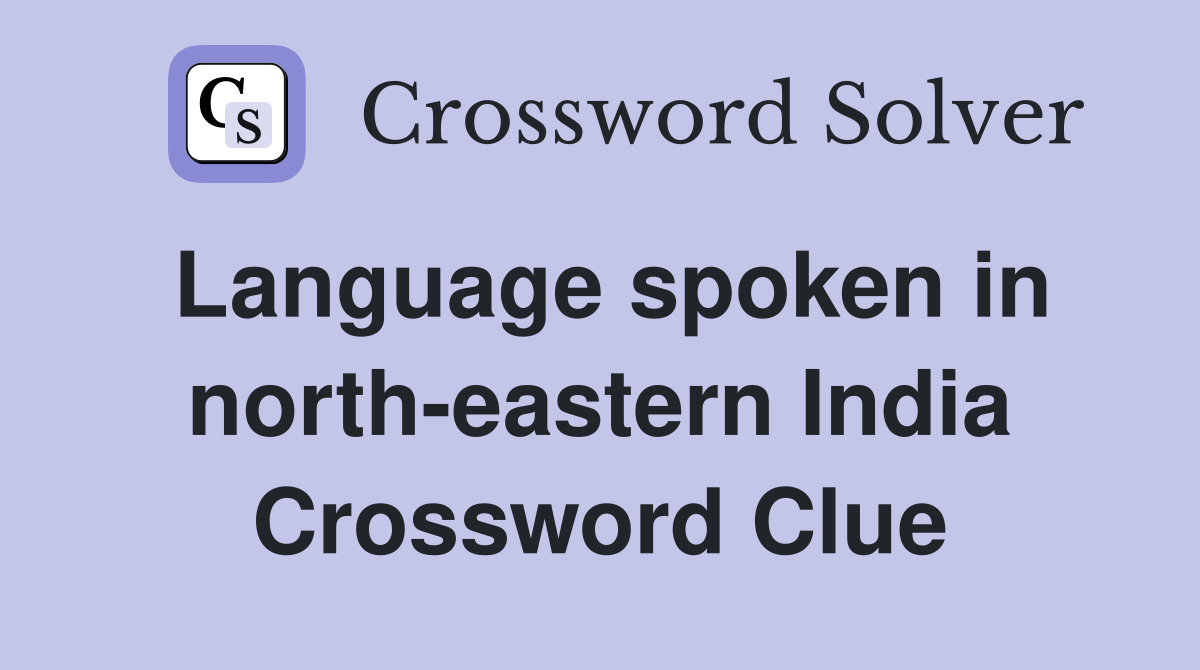 Language spoken in northeastern India Crossword Clue Answers